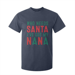 Funny Christmas T Shirt For Kid Who Needs Santa I've Got My Nana TS09 Navy Print Your Wear