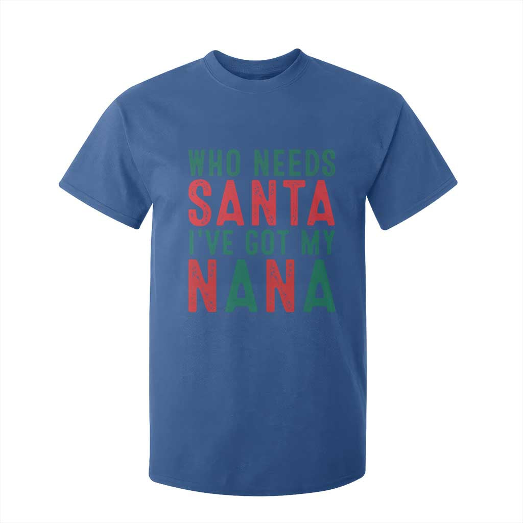 Funny Christmas T Shirt For Kid Who Needs Santa I've Got My Nana TS09 Royal Blue Print Your Wear