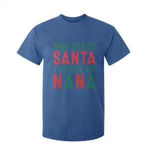 Funny Christmas T Shirt For Kid Who Needs Santa I've Got My Nana TS09 Royal Blue Print Your Wear
