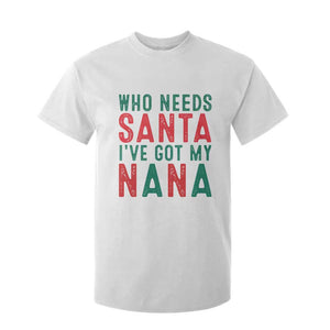Funny Christmas T Shirt For Kid Who Needs Santa I've Got My Nana TS09 White Print Your Wear