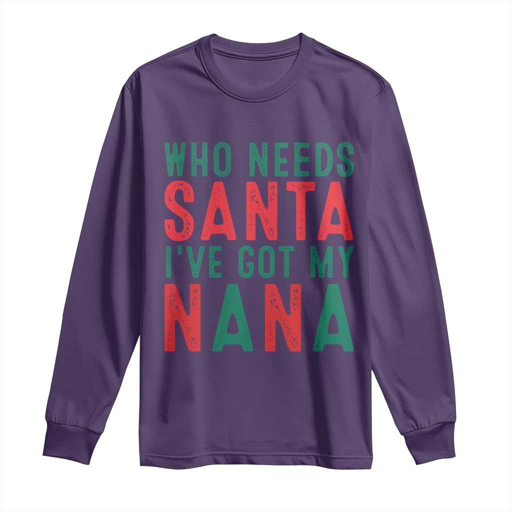 Funny Christmas Long Sleeve Shirt Who Needs Santa I've Got My Nana TS09 Purple Print Your Wear