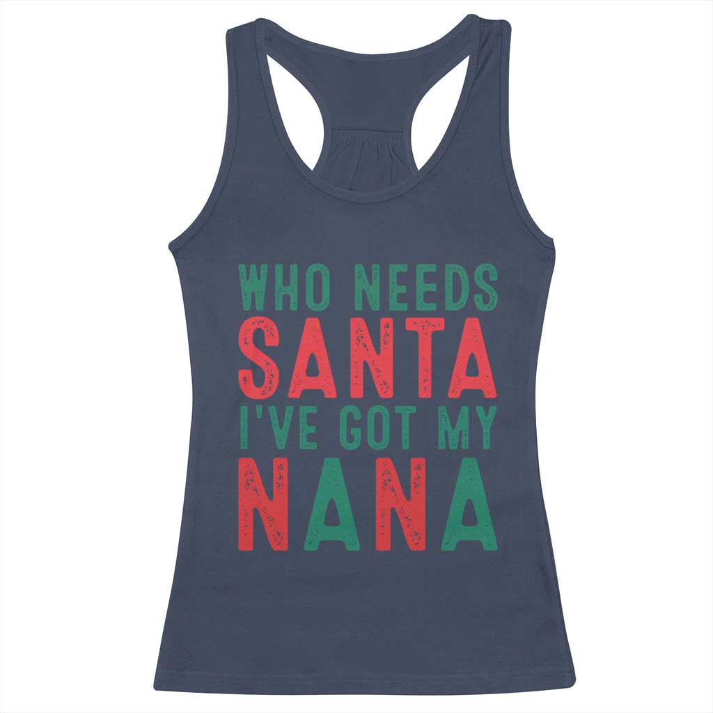 Funny Christmas Racerback Tank Top Who Needs Santa I've Got My Nana TS09 Navy Print Your Wear