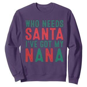 Funny Christmas Sweatshirt Who Needs Santa I've Got My Nana TS09 Purple Print Your Wear