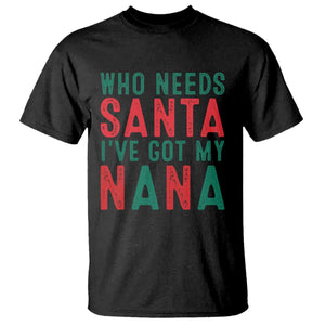 Funny Christmas T Shirt Who Needs Santa I've Got My Nana TS09 Black Print Your Wear