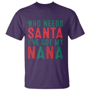 Funny Christmas T Shirt Who Needs Santa I've Got My Nana TS09 Purple Print Your Wear