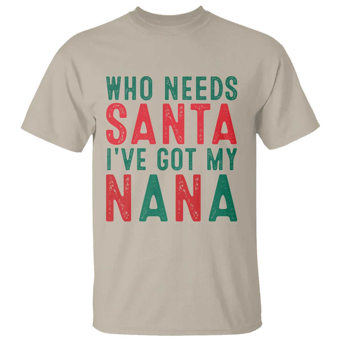 Funny Christmas T Shirt Who Needs Santa I've Got My Nana TS09 Sand Print Your Wear