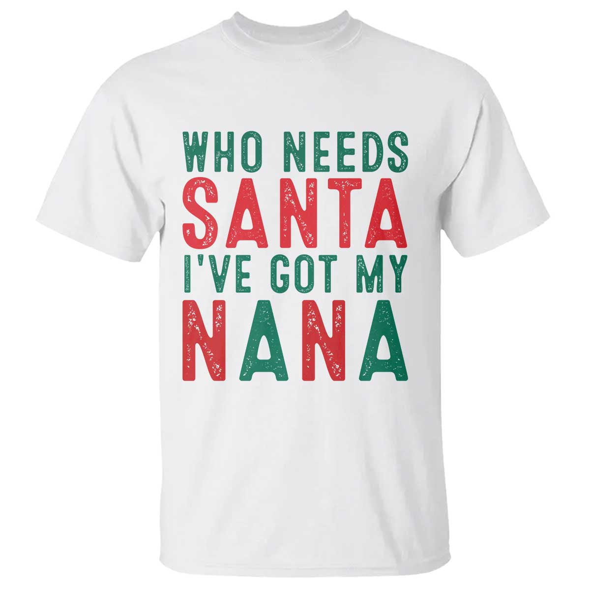 Funny Christmas T Shirt Who Needs Santa I've Got My Nana TS09 White Print Your Wear