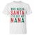 Funny Christmas T Shirt Who Needs Santa I've Got My Nana TS09 White Print Your Wear