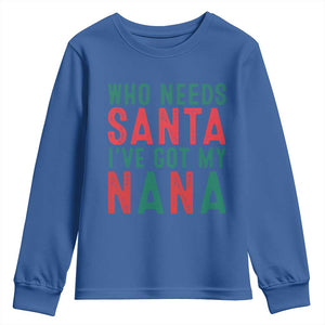 Funny Christmas Youth Sweatshirt Who Needs Santa I've Got My Nana TS09 Royal Blue Print Your Wear