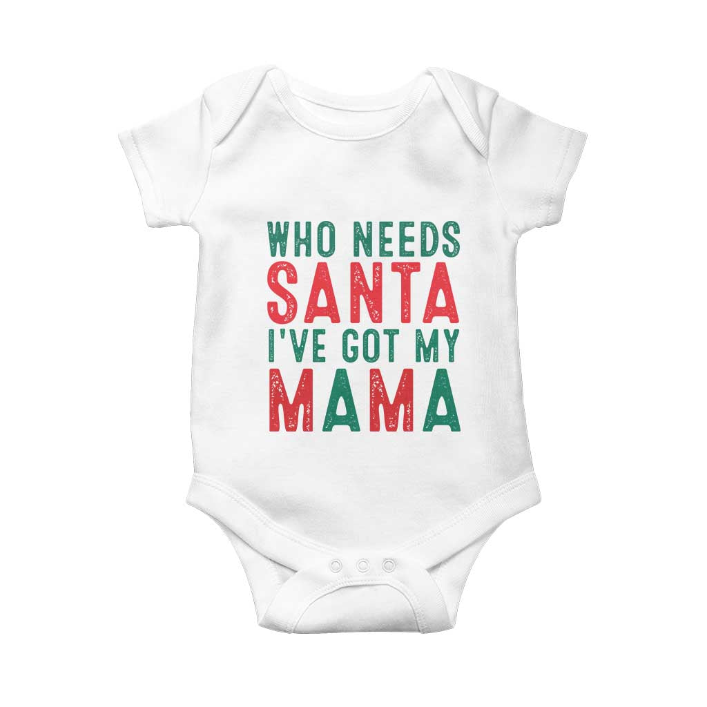 Funny Christmas Baby Onesie Who Needs Santa I've Got My Mama TS09 White Print Your Wear