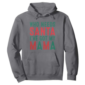 Funny Christmas Hoodie Who Needs Santa I've Got My Mama TS09 Charcoal Print Your Wear