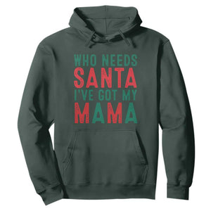 Funny Christmas Hoodie Who Needs Santa I've Got My Mama TS09 Dark Forest Green Print Your Wear