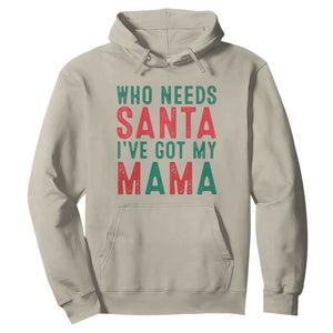 Funny Christmas Hoodie Who Needs Santa I've Got My Mama TS09 Sand Print Your Wear