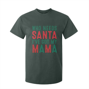 Funny Christmas T Shirt For Kid Who Needs Santa I've Got My Mama TS09 Dark Forest Green Print Your Wear