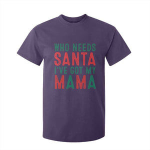 Funny Christmas T Shirt For Kid Who Needs Santa I've Got My Mama TS09 Purple Print Your Wear