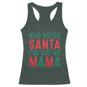 Funny Christmas Racerback Tank Top Who Needs Santa I've Got My Mama TS09 Dark Forest Green Print Your Wear