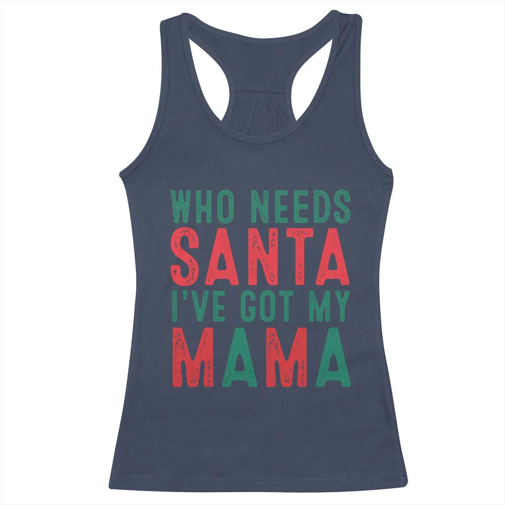 Funny Christmas Racerback Tank Top Who Needs Santa I've Got My Mama TS09 Navy Print Your Wear