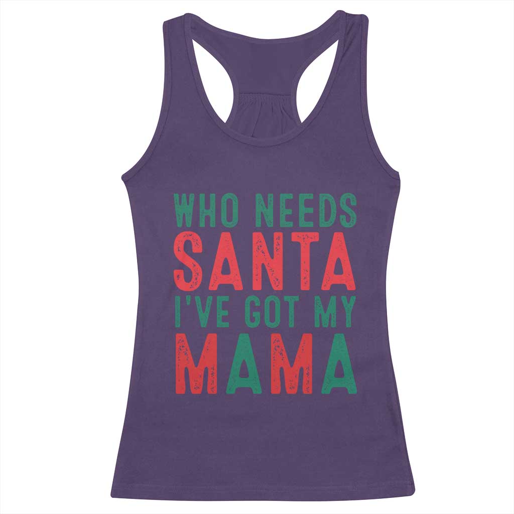Funny Christmas Racerback Tank Top Who Needs Santa I've Got My Mama TS09 Purple Print Your Wear