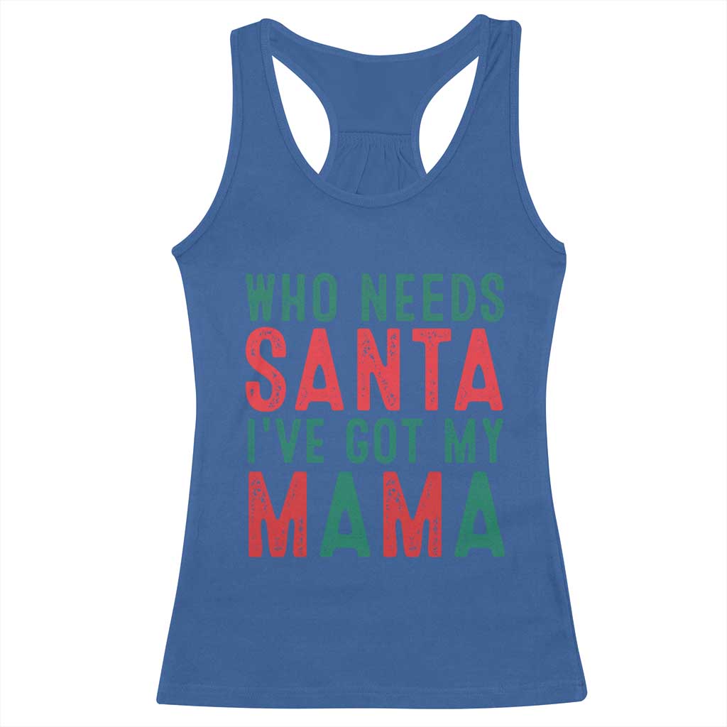Funny Christmas Racerback Tank Top Who Needs Santa I've Got My Mama TS09 Royal Blue Print Your Wear