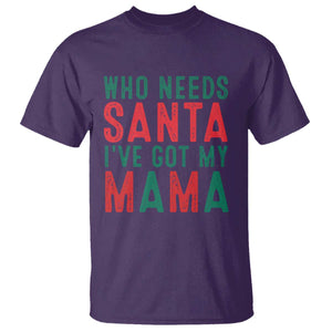 Funny Christmas T Shirt Who Needs Santa I've Got My Mama TS09 Purple Print Your Wear