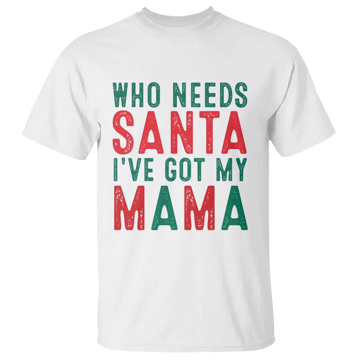 Funny Christmas T Shirt Who Needs Santa I've Got My Mama TS09 White Print Your Wear
