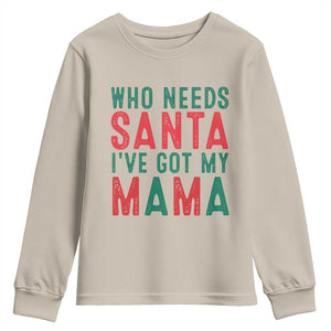 Funny Christmas Youth Sweatshirt Who Needs Santa I've Got My Mama TS09 Sand Print Your Wear