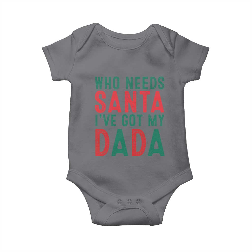 Funny Christmas Baby Onesie Who Needs Santa I've Got My Dada TS09 Charcoal Print Your Wear