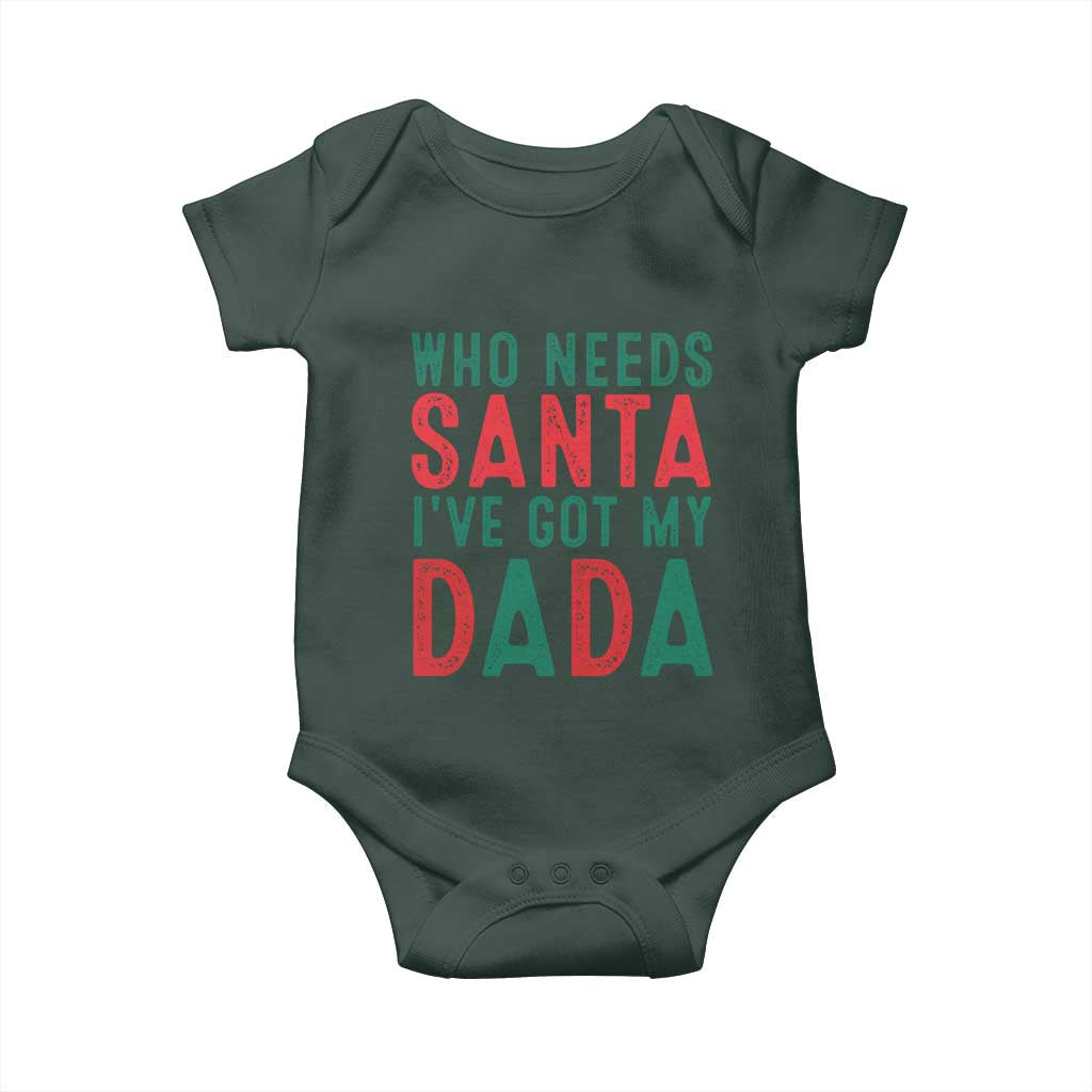 Funny Christmas Baby Onesie Who Needs Santa I've Got My Dada TS09 Print Your Wear