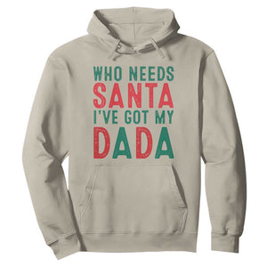 Funny Christmas Hoodie Who Needs Santa I've Got My Dada TS09 Sand Print Your Wear