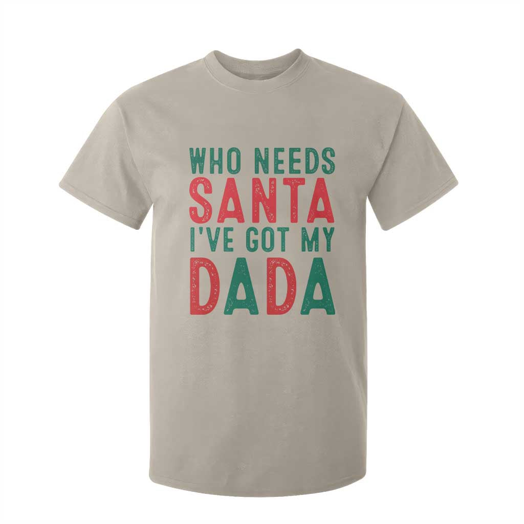 Funny Christmas T Shirt For Kid Who Needs Santa I've Got My Dada TS09 Sand Print Your Wear