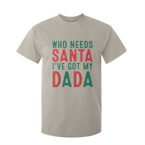 Funny Christmas T Shirt For Kid Who Needs Santa I've Got My Dada TS09 Sand Print Your Wear