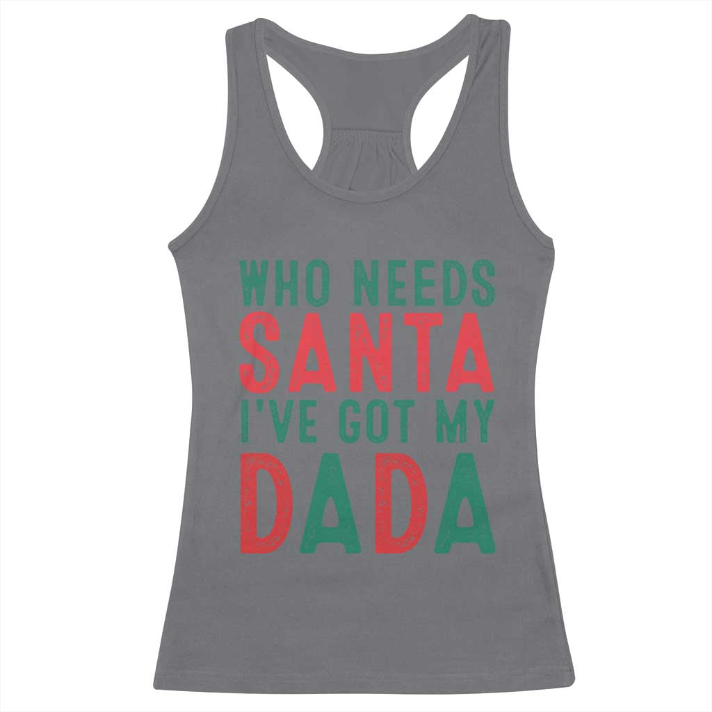 Funny Christmas Racerback Tank Top Who Needs Santa I've Got My Dada TS09 Charcoal Print Your Wear