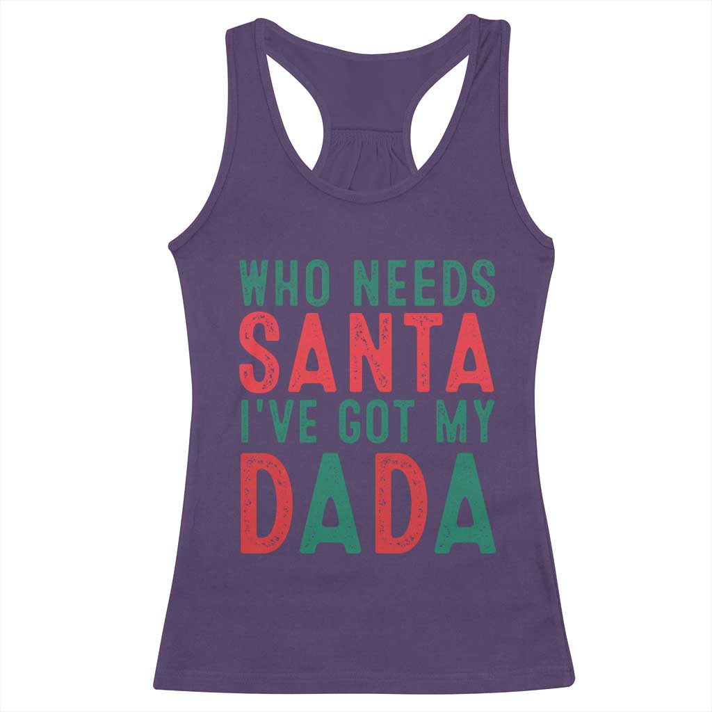 Funny Christmas Racerback Tank Top Who Needs Santa I've Got My Dada TS09 Purple Print Your Wear