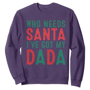 Funny Christmas Sweatshirt Who Needs Santa I've Got My Dada TS09 Purple Print Your Wear