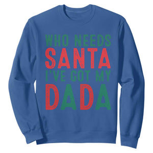 Funny Christmas Sweatshirt Who Needs Santa I've Got My Dada TS09 Royal Blue Print Your Wear