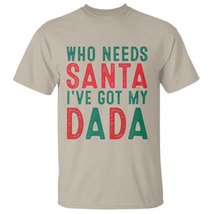 Funny Christmas T Shirt Who Needs Santa I've Got My Dada TS09 Sand Print Your Wear