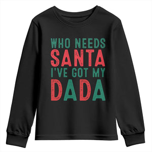 Funny Christmas Youth Sweatshirt Who Needs Santa I've Got My Dada TS09 Black Print Your Wear