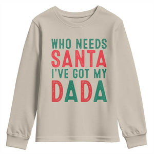 Funny Christmas Youth Sweatshirt Who Needs Santa I've Got My Dada TS09 Sand Print Your Wear