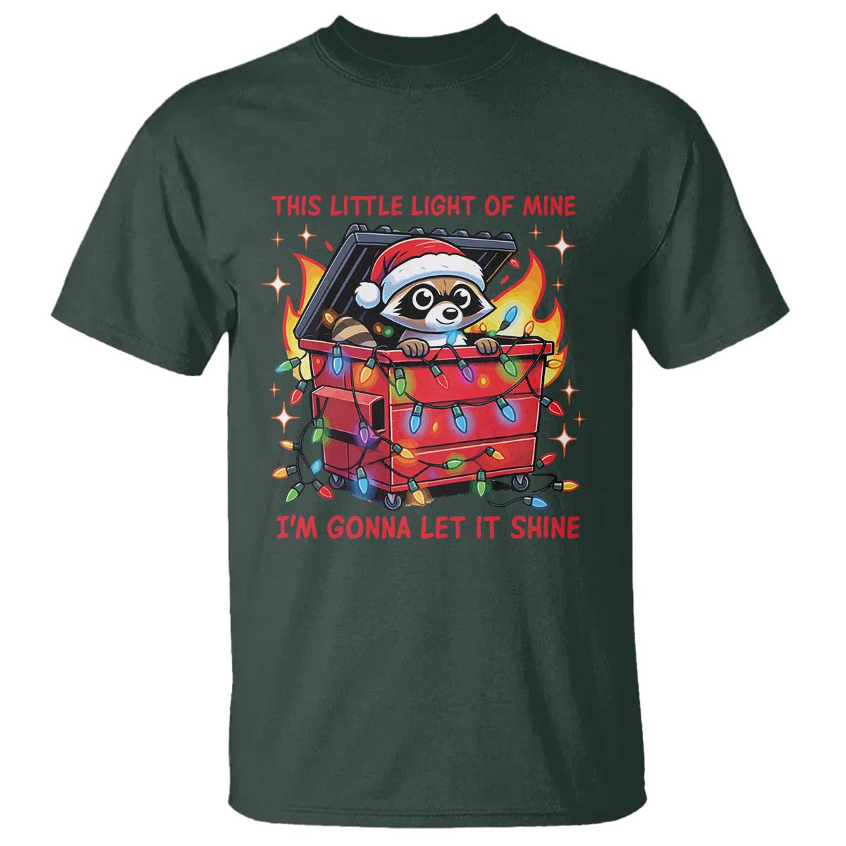 Funny Christmas T Shirt This Little Light Of Mine Lil Dumpster Fire TS09 Dark Forest Green Print Your Wear