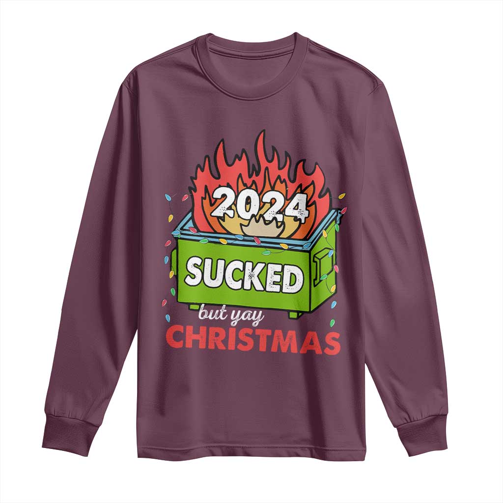 Funny Dumpster Fire Sucked But Yay Christmas 2024 Long Sleeve Shirt TS09 Maroon Print Your Wear