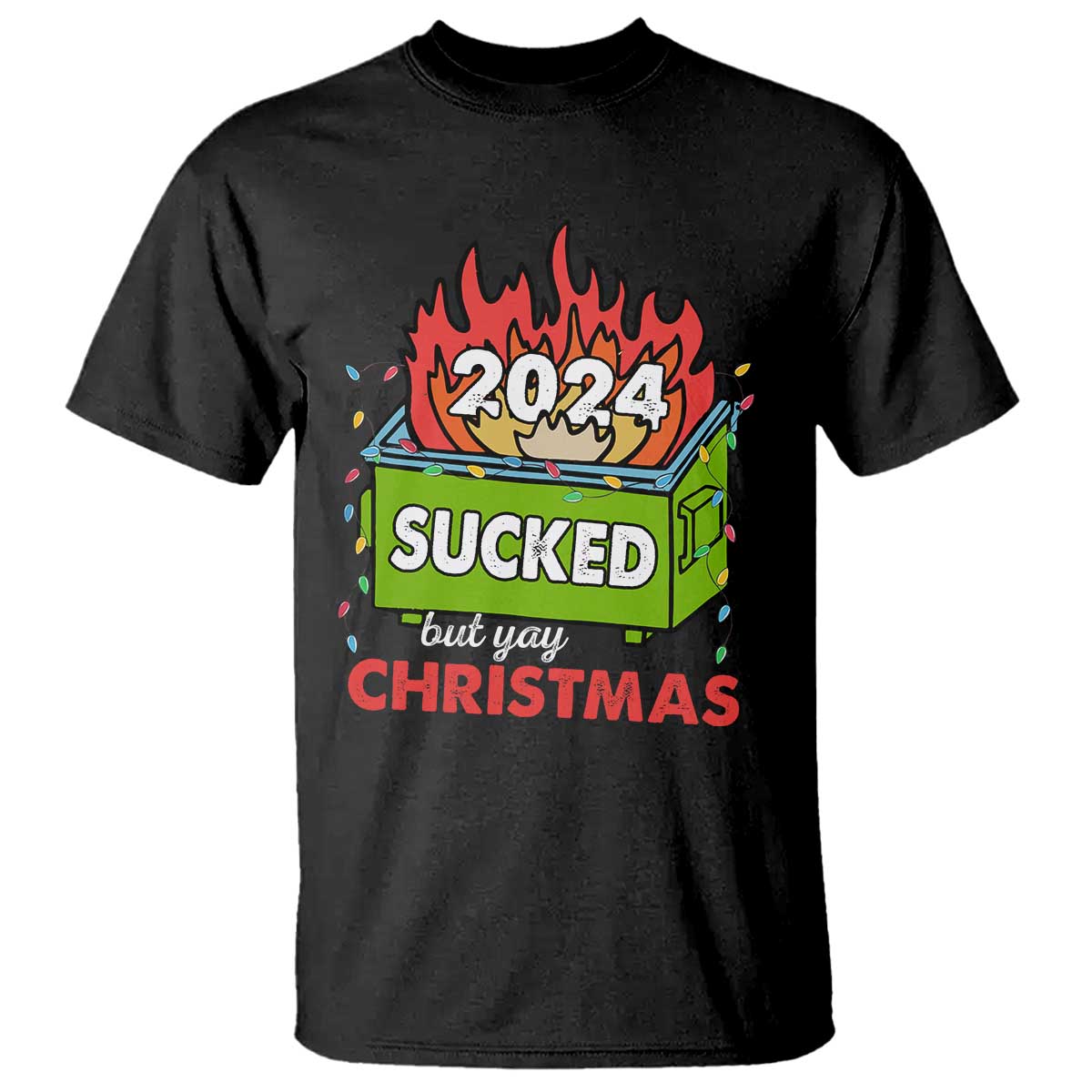 Funny Dumpster Fire Sucked But Yay Christmas 2024 T Shirt TS09 Black Print Your Wear