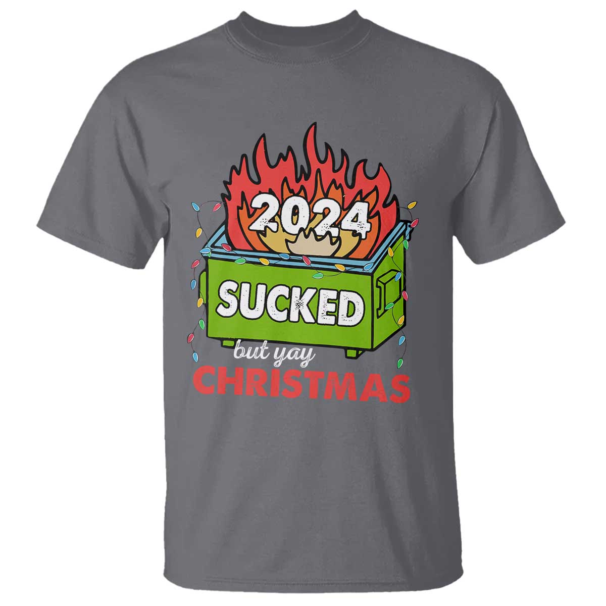 Funny Dumpster Fire Sucked But Yay Christmas 2024 T Shirt TS09 Charcoal Print Your Wear