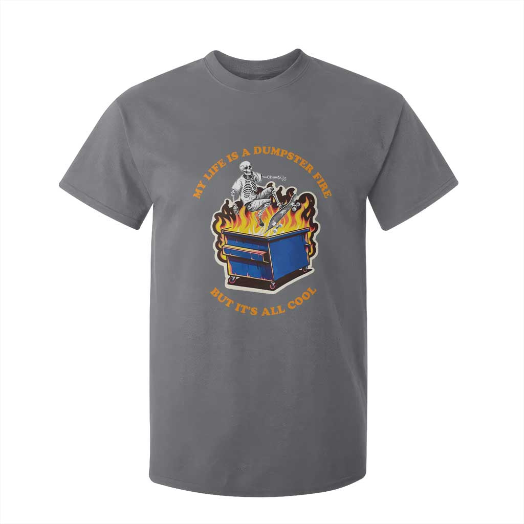 Funny Dumpster Fire T Shirt For Kid Skeleton Skateboard My Life Is A Dumpster Fire But It's All Cool TS09 Charcoal Print Your Wear