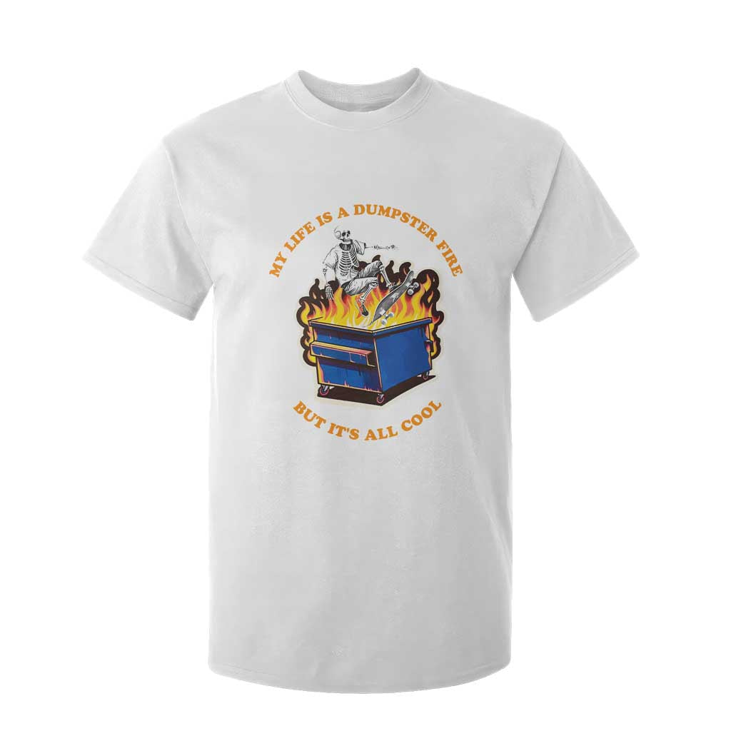 Funny Dumpster Fire T Shirt For Kid Skeleton Skateboard My Life Is A Dumpster Fire But It's All Cool TS09 White Print Your Wear
