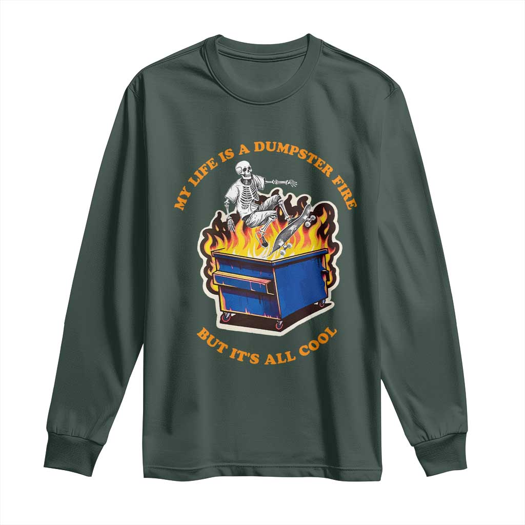 Funny Dumpster Fire Long Sleeve Shirt Skeleton Skateboard My Life Is A Dumpster Fire But It's All Cool TS09 Dark Forest Green Print Your Wear