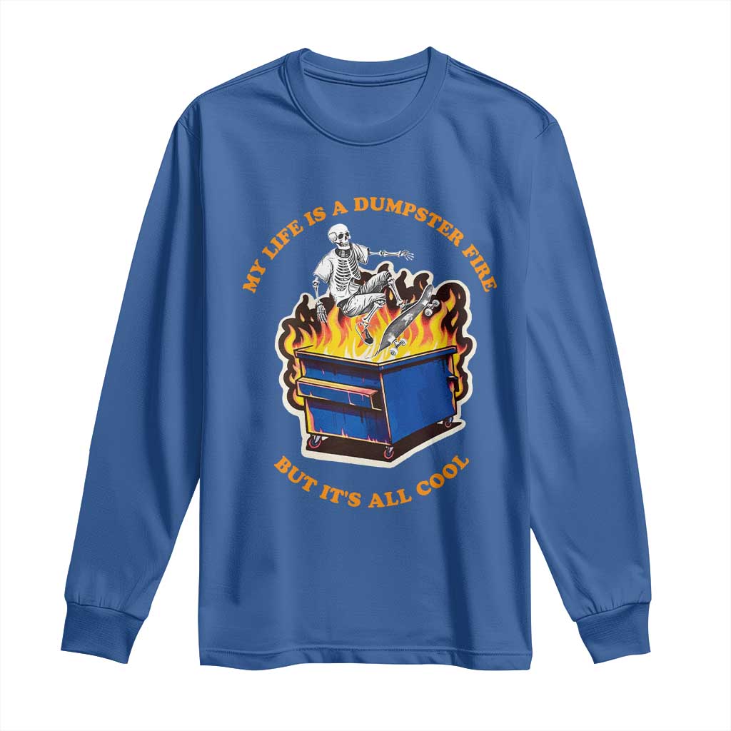 Funny Dumpster Fire Long Sleeve Shirt Skeleton Skateboard My Life Is A Dumpster Fire But It's All Cool TS09 Royal Blue Print Your Wear