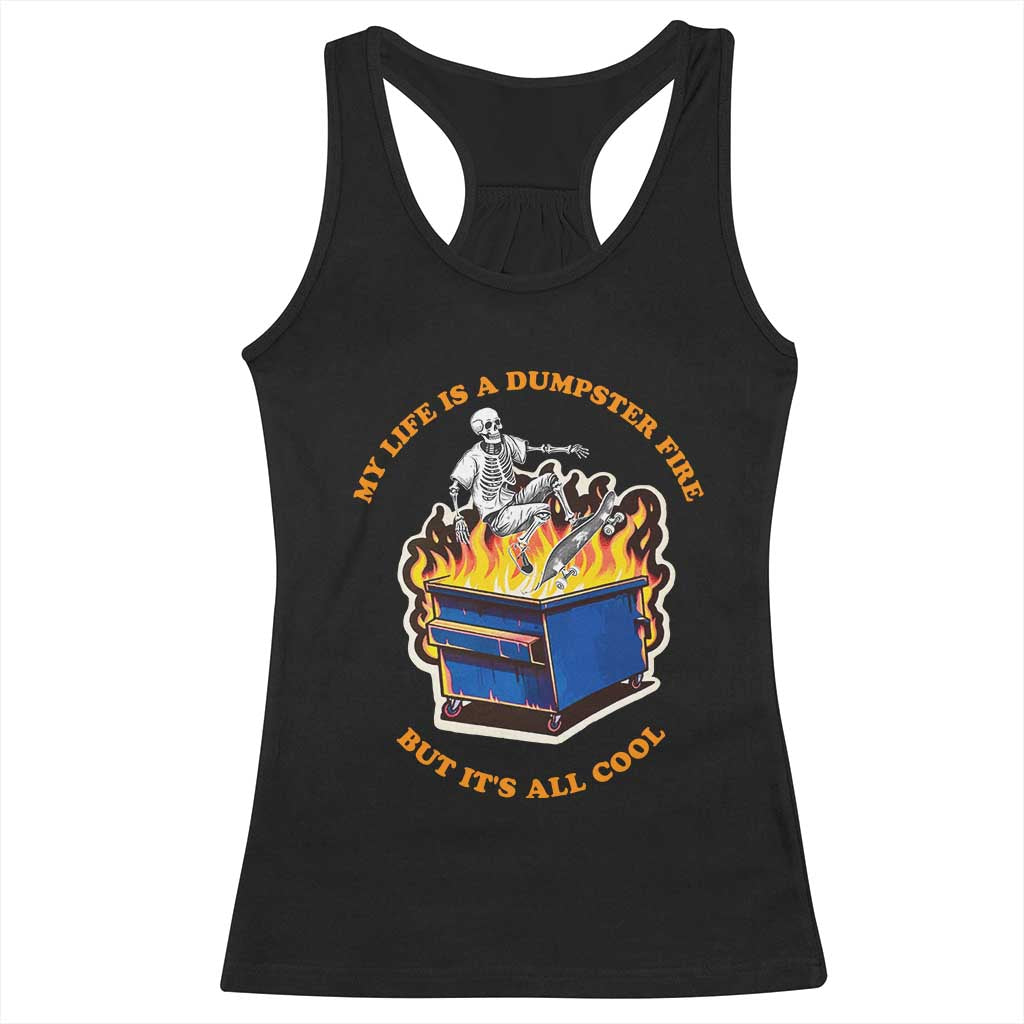Funny Dumpster Fire Racerback Tank Top Skeleton Skateboard My Life Is A Dumpster Fire But It's All Cool TS09 Black Print Your Wear