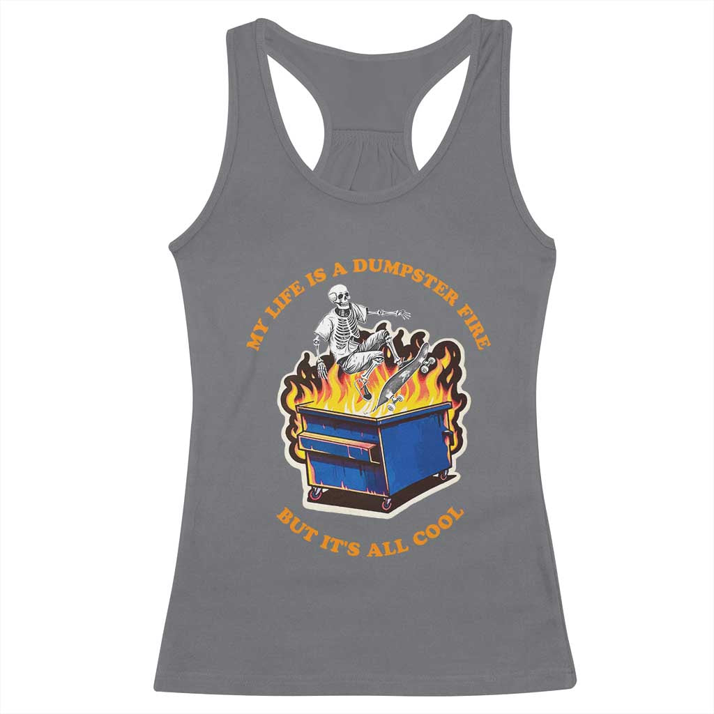 Funny Dumpster Fire Racerback Tank Top Skeleton Skateboard My Life Is A Dumpster Fire But It's All Cool TS09 Charcoal Print Your Wear