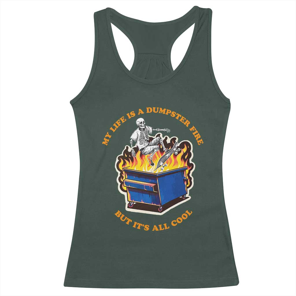 Funny Dumpster Fire Racerback Tank Top Skeleton Skateboard My Life Is A Dumpster Fire But It's All Cool TS09 Dark Forest Green Print Your Wear