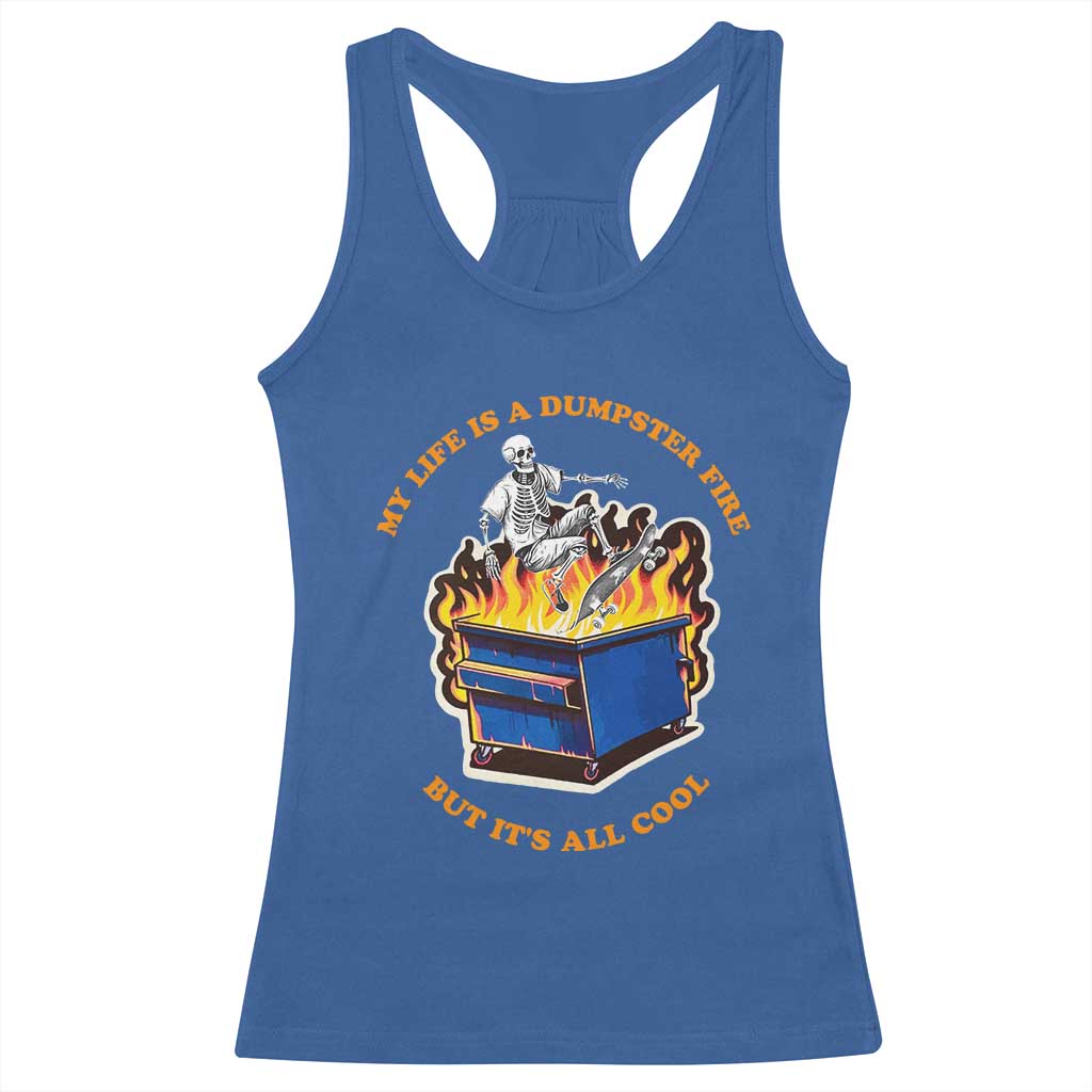 Funny Dumpster Fire Racerback Tank Top Skeleton Skateboard My Life Is A Dumpster Fire But It's All Cool TS09 Royal Blue Print Your Wear